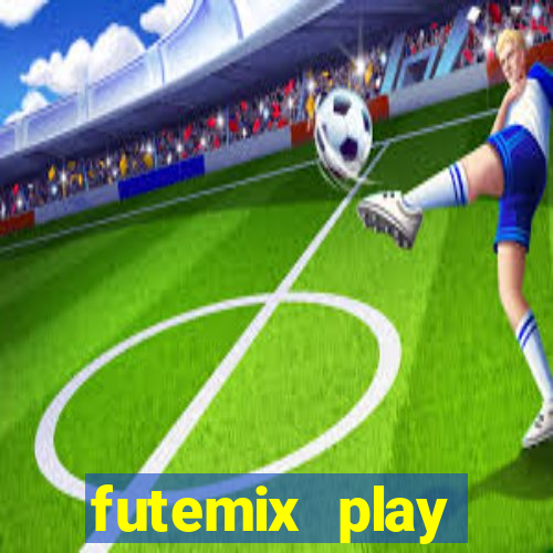 futemix play futebol ao vivo